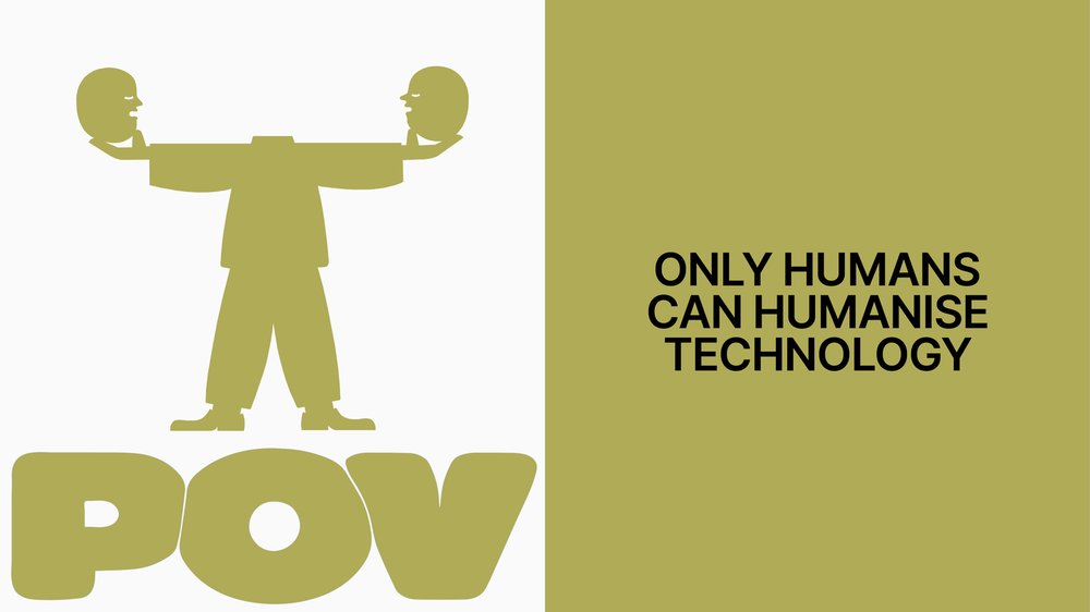 POV 专栏配图：一个人形同时举着两张脸，右侧写着 ONLY HUMANS CAN HUMANISE TECHNOLOGY
